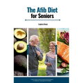 The AFib Diet for Seniors: A Heart-Healthy Guide with Age-Friendly Recipes & a 3-Week Plan to Manage Atrial Fibrillation
