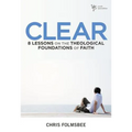 Clear: 8 Lessons on the Theological Foundations of Faith