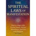 The Spiritual Laws of Manifestation: How to Align with Divine Power, Attract Abundance, and Live with Purpose