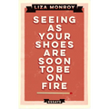 Seeing As Your Shoes Are Soon to be on Fire: Essays