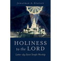 Holiness to the Lord: Latter-Day Saint Temple Worship