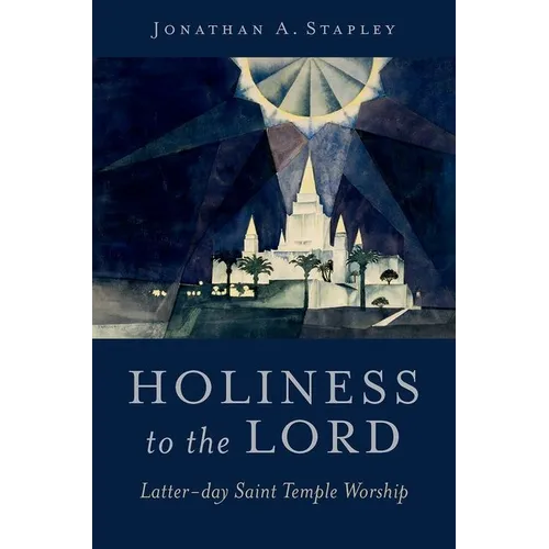 Holiness to the Lord: Latter-Day Saint Temple Worship