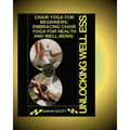 Unlocking Wellness: Chair Yoga for Beginners; Embracing Chair Yoga for Health and Well-being