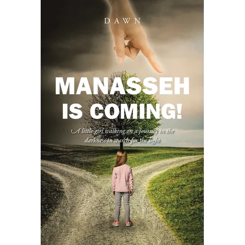 Manasseh Is Coming!: A little girl walking on a journey in the darkness in search for the light