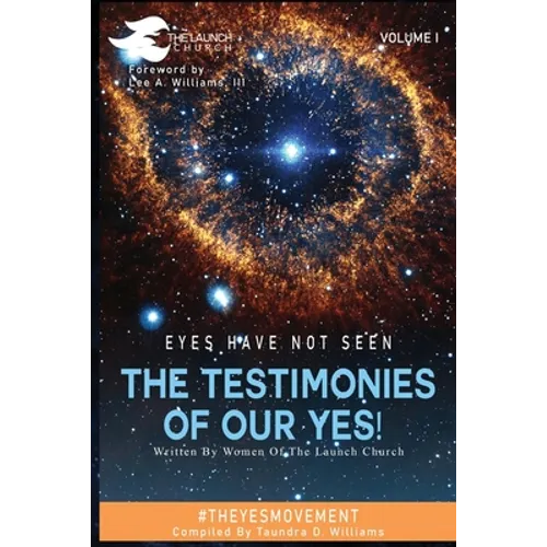 Eyes Have Not Seen - The Testimonies of Our Yes!: #Theyesmovement