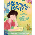 Becoming Real: The True Story of the Velveteen Rabbit