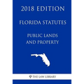 Florida Statutes - Public Lands and Property (2018 Edition)