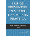 Prisión Preventiva En México: Una Mirada Práctica