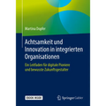 Achtsamkeit Und Innovation in Integrierten Organisationen: Ein Leitfaden Für Digitale Pioniere Und Bewusste Zukunftsgestalter