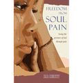 Freedom From Soul Pain: Seeing the presence of God through pain