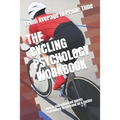 The Cycling Psychology Workbook: How to Use Advanced Sports Psychology to Succeed as a Cyclist