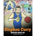 Stephen Curry: Never Give Up. A Boy Who Became a Star. Inspiring Children Book About One of the Best Basketball Players in History.