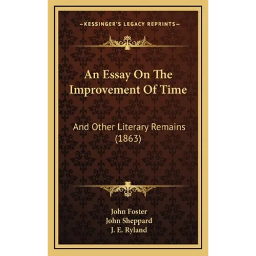 An Essay On The Improvement Of Time: And Other Literary Remains (1863)