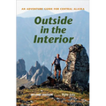 Outside in the Interior: An Adventure Guide for Central Alaska, Second Edition