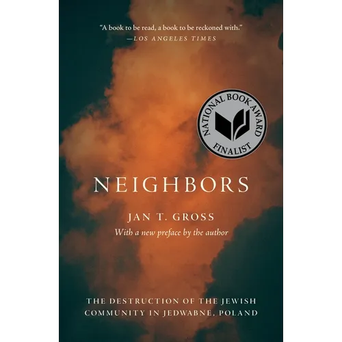 Neighbors: The Destruction of the Jewish Community in Jedwabne, Poland