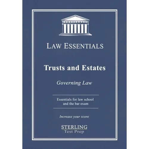 Trusts and Estates, Law Essentials: Governing Law for Law School and Bar Exam Prep