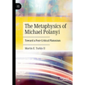 The Metaphysics of Michael Polanyi: Toward a Post-Critical Platonism