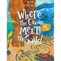 Where the Ocean Meets the Sand - Children's Book of the Ocean for Ages 3-8, Discover All The Exciting Things You Can See & Do On a Beach - Beautifully