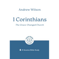 1 Corinthians: The Grace-Changed Church: 8-Session Bible Study
