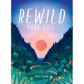 Rewild Your Life: Reconnect to Nature Over 52 Seasonal Projects