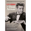 Un Libro (Versión Extendida): Memorias Francas del Hombre Que «Amó a Lucy» E Impulsó La TV a Paso de Conga (Nuevo Material Exclusivo Con Un Comentario