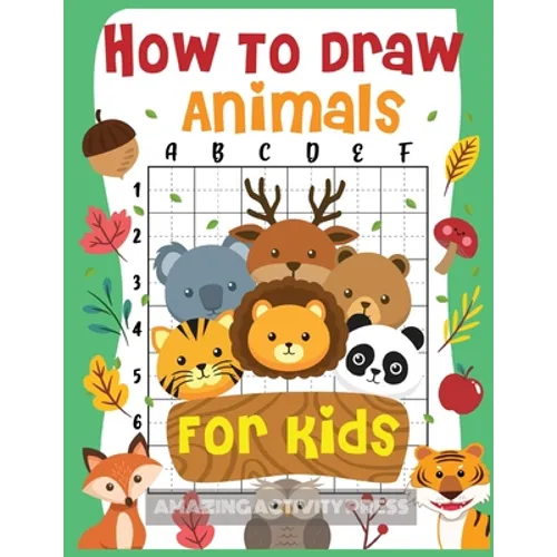 How to Draw Animals for Kids: The Fun and Simple Step by Step Drawing Book for Kids to Learn to Draw All Kinds of Animals (How to Draw for Boys and Gi
