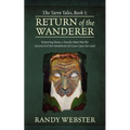 The Tarra Tales, Book I: Return of the Wanderer: Returning Home, a Traveler Must Stop the Ancient Evil He's Mistakenly Set Loose Upon His Land