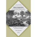 Decisions at The Wilderness and Spotsylvania Court House: The Eighteen Critical Decisions That Defined the Battles