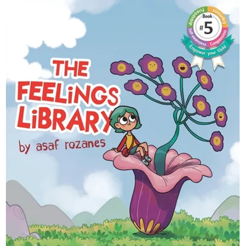 The Feelings Library: A children's picture book about feelings, emotions and compassion: Emotional Development, Identifying & Articulating Feelings, D