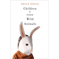 Children & Other Wild Animals: Notes on Badgers, Otters, Sons, Hawks, Daughters, Dogs, Bears, Air, Bobcats, Fishers, Mascots, Charles Darwin, Newts, S