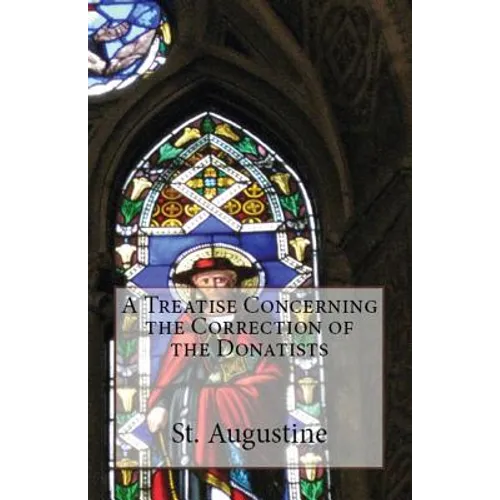 A Treatise Concerning the Correction of the Donatists