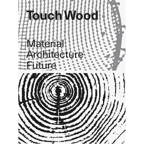 Touch Wood: Material, Architecture, Future