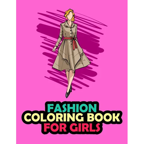 Fashion Coloring Book For Girls: 20 Beauty Coloring Pages For Girls, Kids and Teens With Gorgeous Fashion Style & Cute Designs
