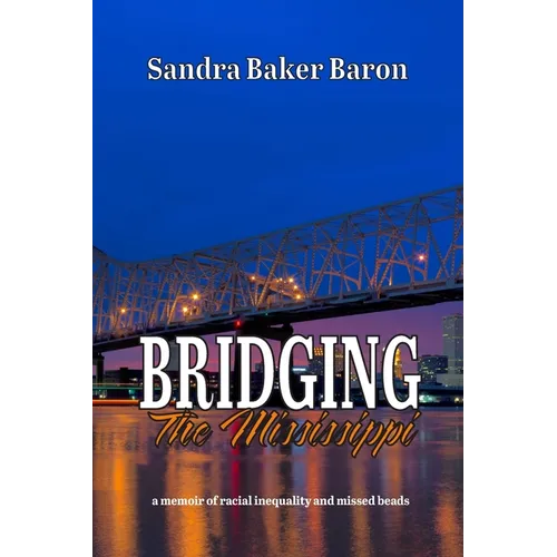 Bridging the Mississippi: A Memoir of Racial Injustice and Missed Beads
