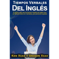 Tiempos verbales del inglés: El secreto para usar los tiempos verbales del inglés como un hablante nativo en 2 semanas, para personas ocupadas
