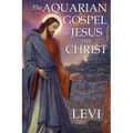 The Aquarian Gospel of Jesus the Christ by Levi: New Edition, single column formatting, larger and easier to read fonts, cream paper