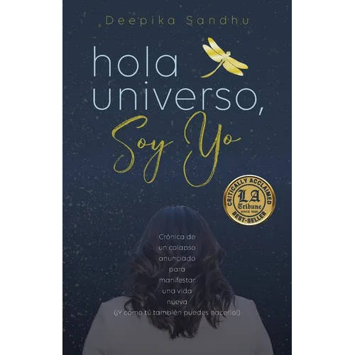 Hola Universo, Soy Yo.: Crónica de un colapso anunciado para manifestar una vida nueva (¡Y cómo tú también puedes hacerlo!)