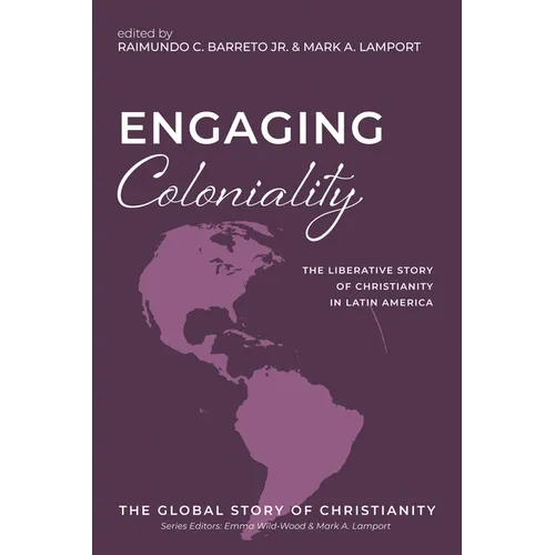 Engaging Coloniality: The Liberative Story of Christianity in Latin America