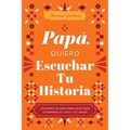 Papá, Quiero Escuchar Tu Historia: Un Diario Guiado Para Que Papá Comparta Su Vida Y Su Amor