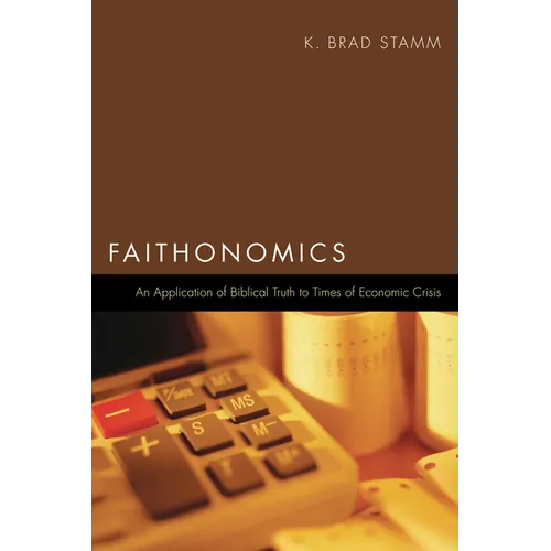 Faithonomics: An Application of Biblical Truth to Times of Economic Crisis