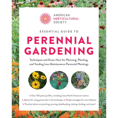 American Horticultural Society Essential Guide to Perennial Gardening: Techniques and Know-How for Planning, Planting, and Tending Low-Maintenance Per