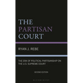 The Partisan Court: The Era of Political Partisanship on the U.S. Supreme Court