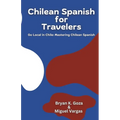 Chilean Spanish for Travelers: Go Local in Chile: Mastering Chilean Spanish