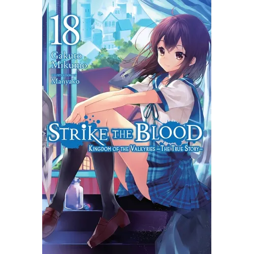 Strike the Blood, Vol. 18 (Light Novel): Kingdom of the Valkyries --The True Story--