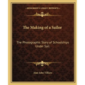 The Making of a Sailor: The Photographic Story of Schoolships Under Sail