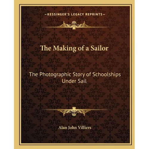 The Making of a Sailor: The Photographic Story of Schoolships Under Sail