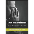 Como Vencer El Miedo: En Las Diferentes Etapas de la Vida