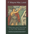 Offerings and Sacrifices of the Old Testament: An Examination of the Old Testament Offerings and Sacrifices ad what they Teach us about God and Our Re