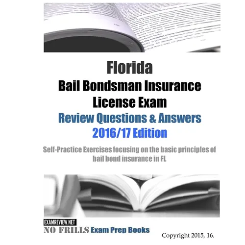 Florida Bail Bondsman Insurance License Exam Review Questions & Answers 2016/17 Edition: A Self-Practice Exercise Book focusing on the basic concepts