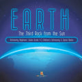 Earth: The Third Rock from the Sun Astronomy Beginners' Guide Grade 4 Children's Astronomy & Space Books